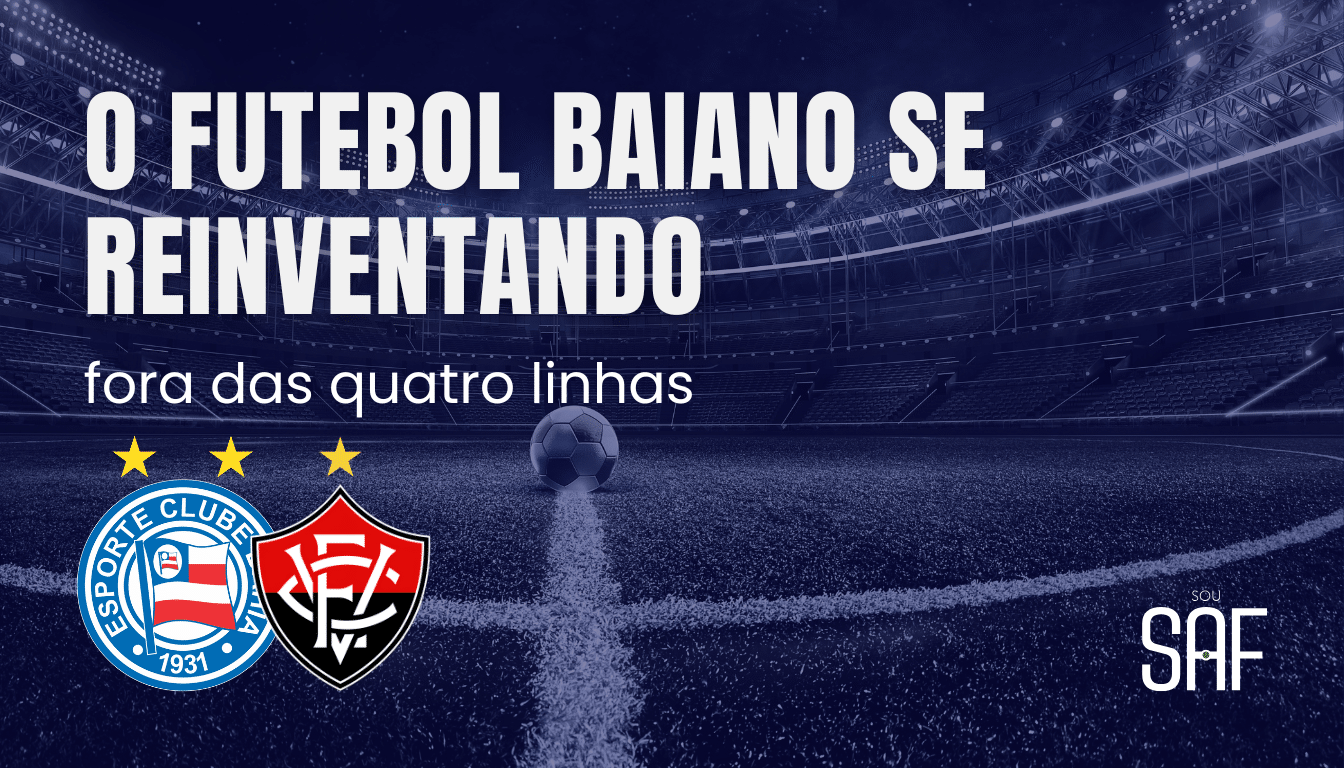 Giro de notícias Sou SAF 20/10/2025 - Bahia e Vitória