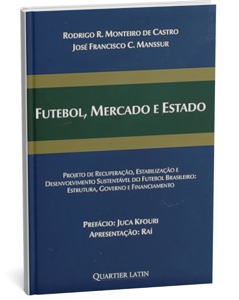 Futebol, Mercado e Estado por Rodrigo Monteiro de Castro e José Francisco Manssur