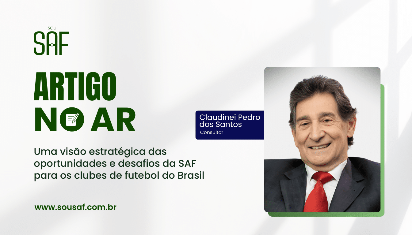 Uma visão estratégica das oportunidades e desafios da SAF para os clubes de futebol do Brasil