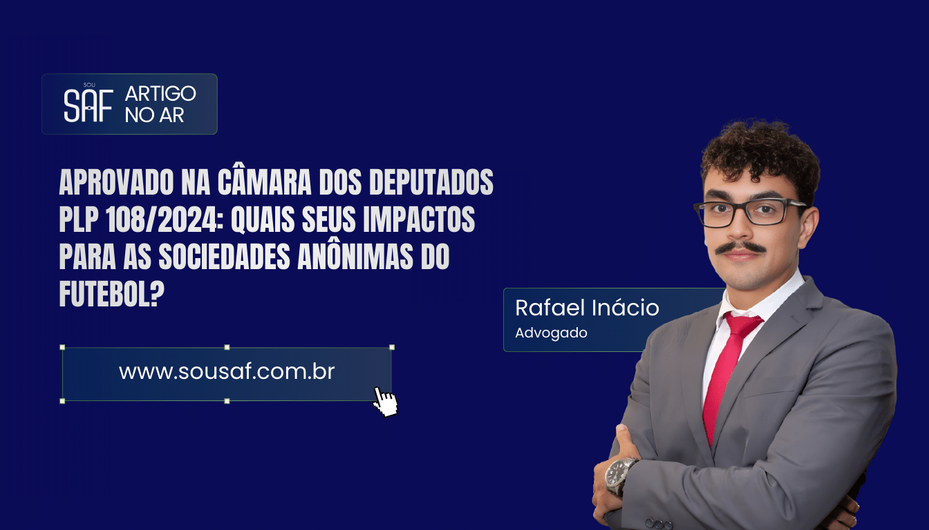 Aprovado na Câmara dos Deputados PLP 108/2024: Quais seus impactos para as Sociedades Anônimas do Futebol?