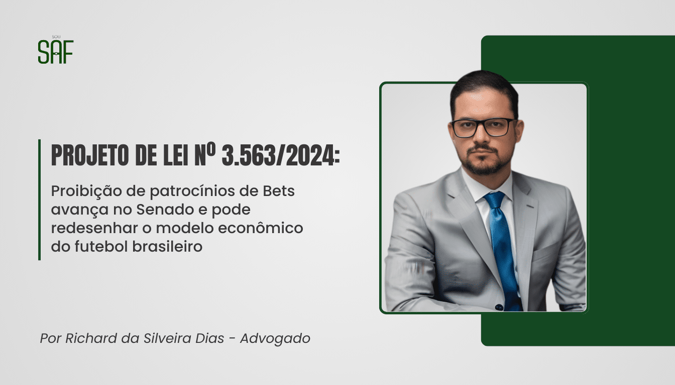 Projeto de Lei nº 3.563/2024: Proibição de patrocínios de Bets avança no Senado e pode redesenhar o modelo econômico do futebol brasileiro
