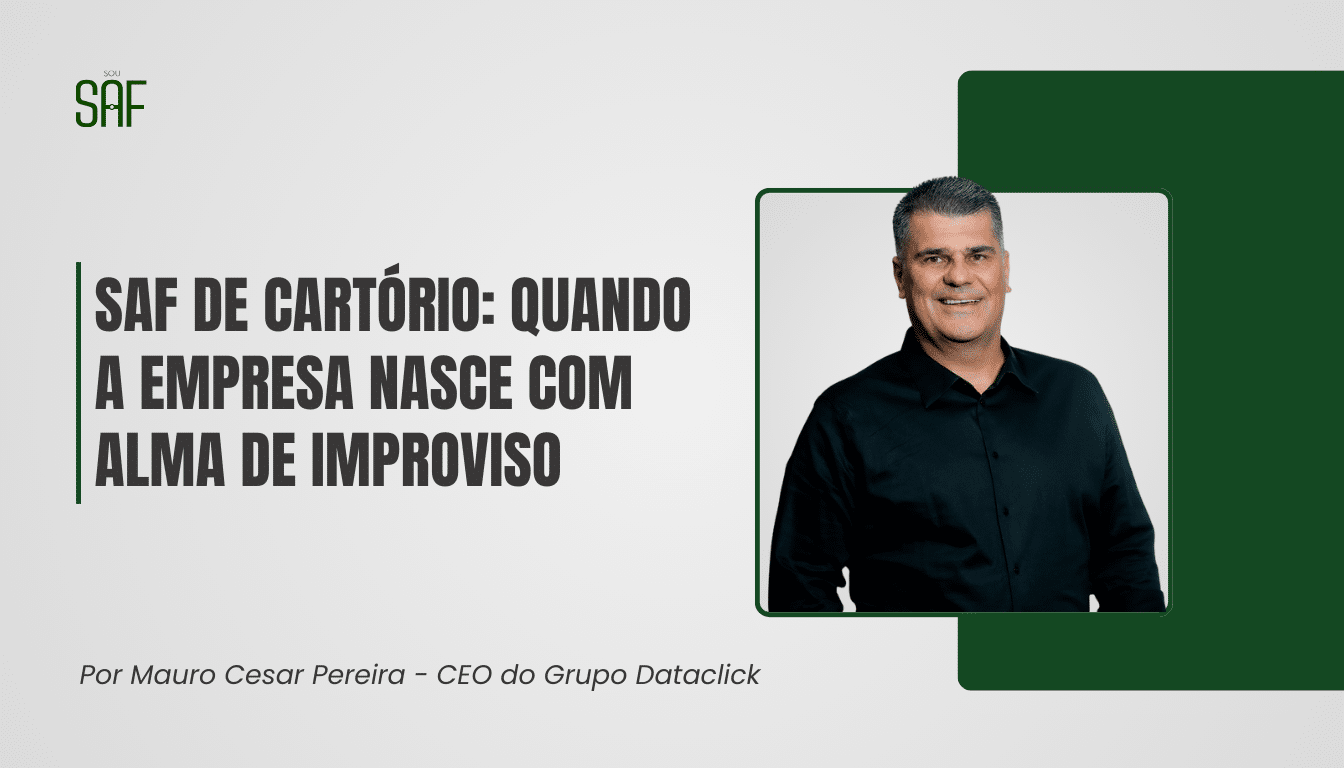 SAF de cartório: quando a empresa nasce com alma de improviso
