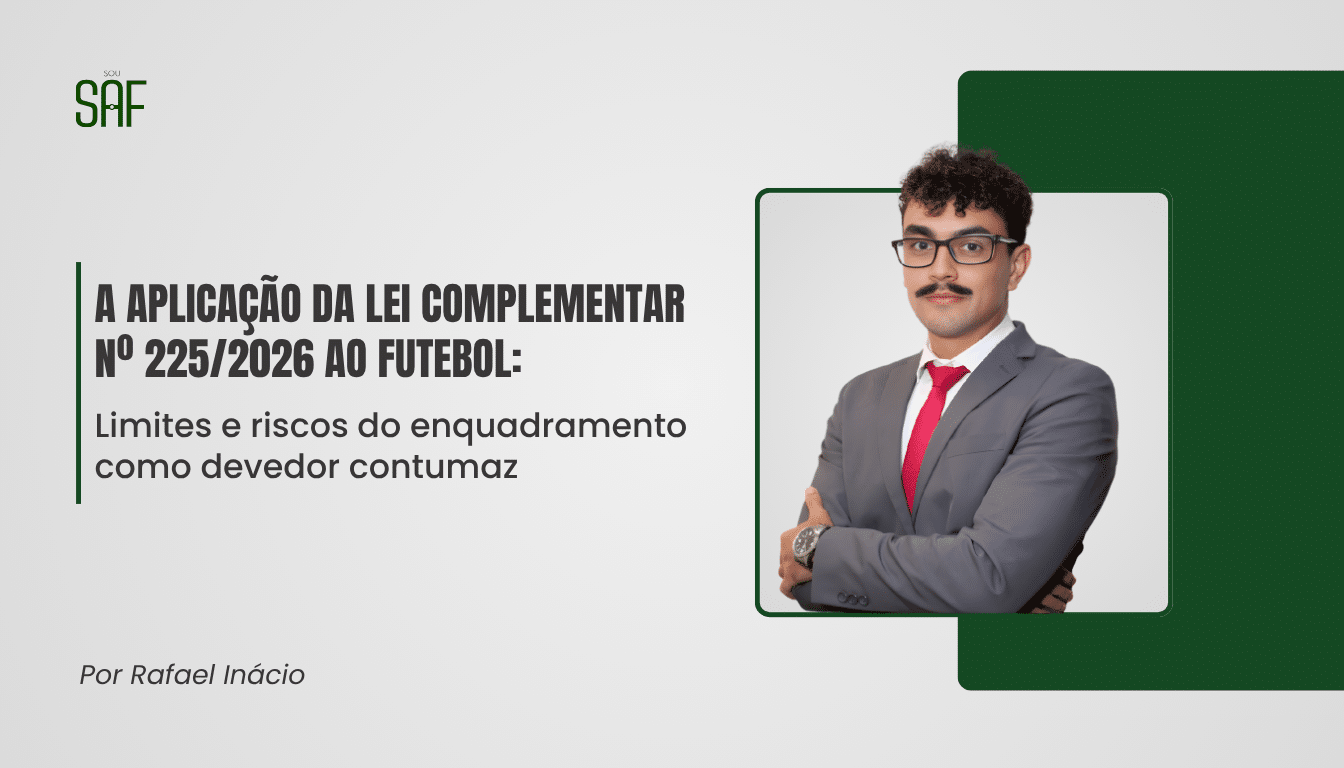 A aplicação da Lei Complementar nº 225/2026 ao futebol: Limites e riscos do enquadramento como devedor contumaz