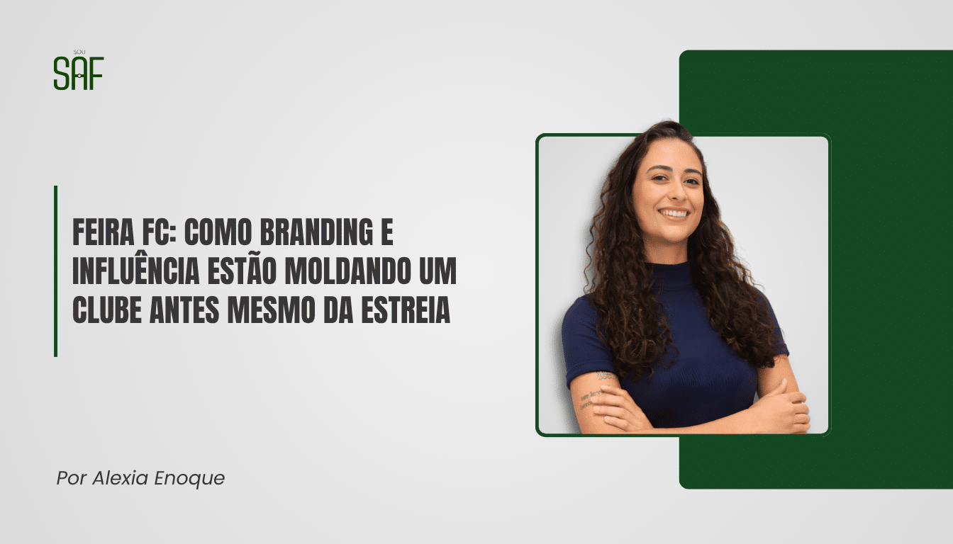 Feira FC: como branding e influência estão moldando um clube antes mesmo da estreia