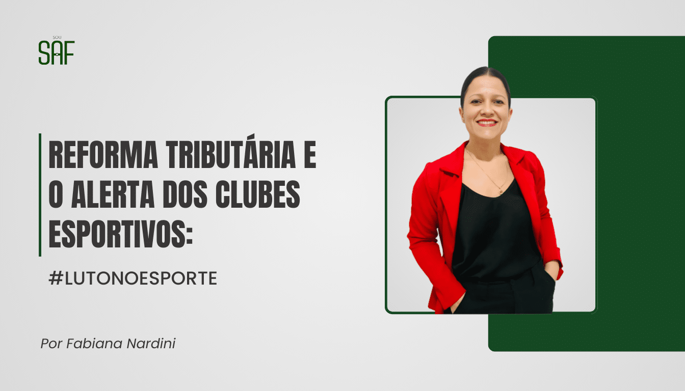 Reforma Tributária e o alerta dos clubes esportivos: #LUTONOESPORTE