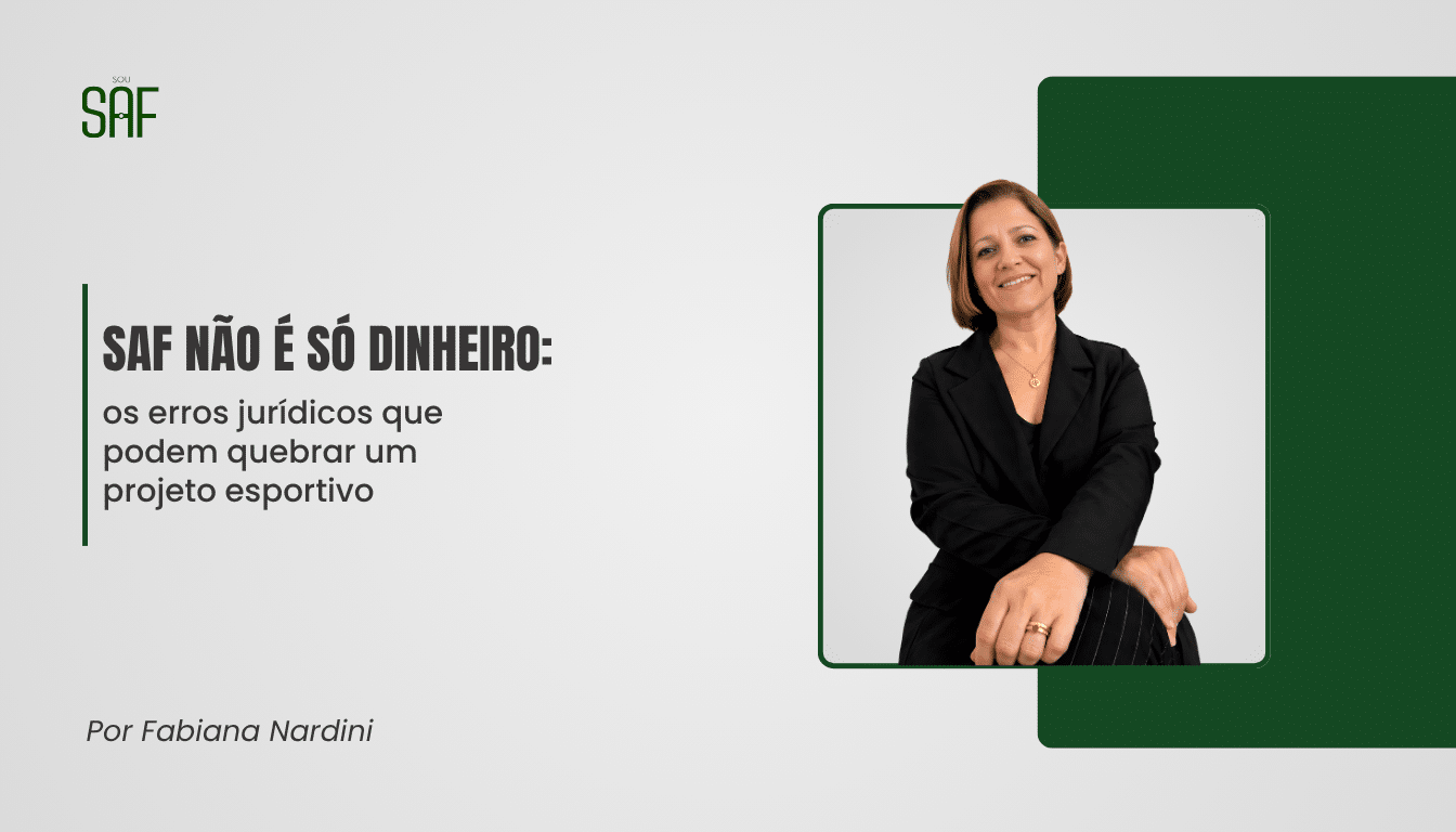SAF não é só dinheiro: os erros jurídicos que podem quebrar um projeto esportivo