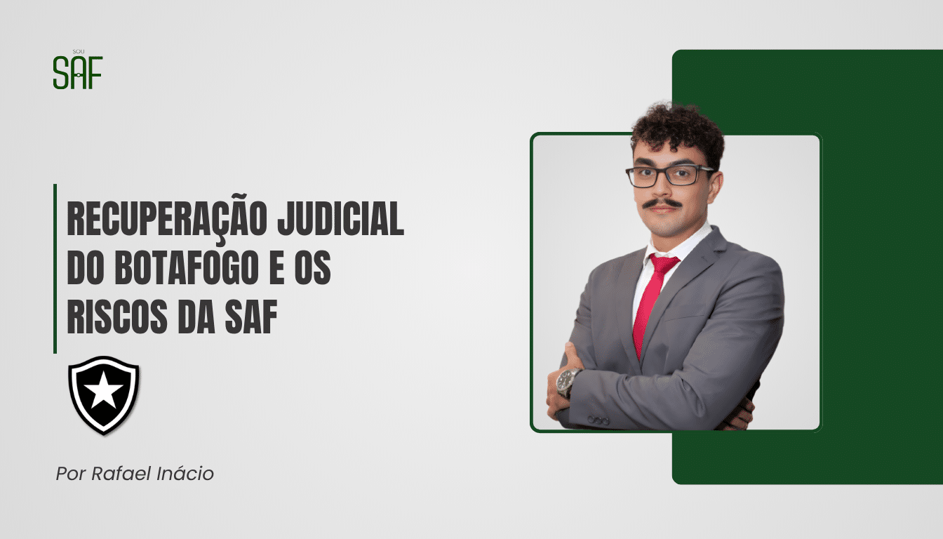 Recuperação Judicial do Botafogo e os riscos da SAF