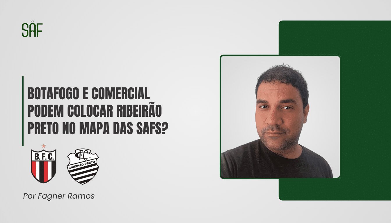 Botafogo e Comercial podem colocar Ribeirão Preto no mapa das SAFs?