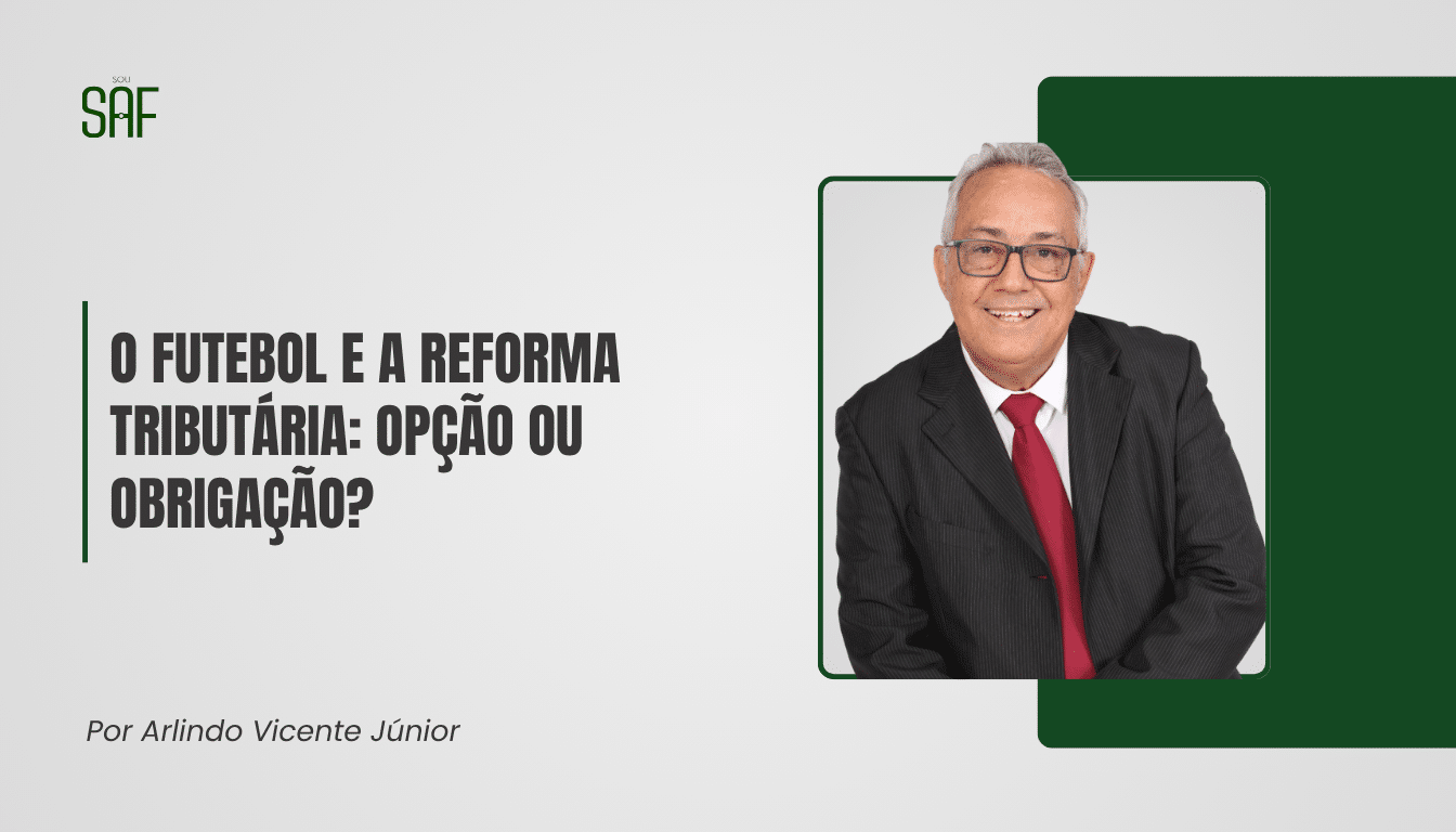 O futebol e a Reforma Tributária: Opção ou obrigação?