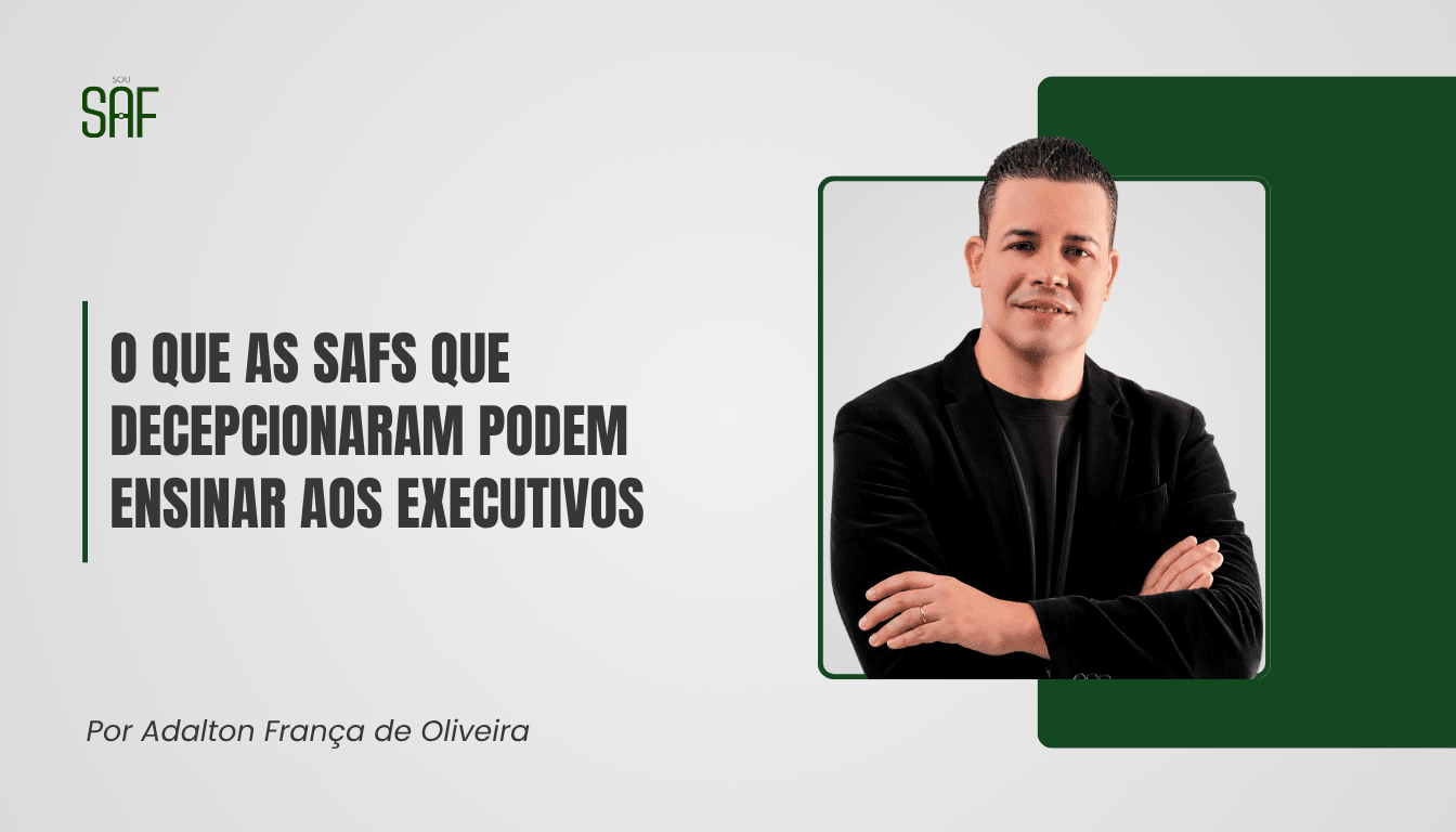 O que as SAFs que decepcionaram podem ensinar aos executivos
