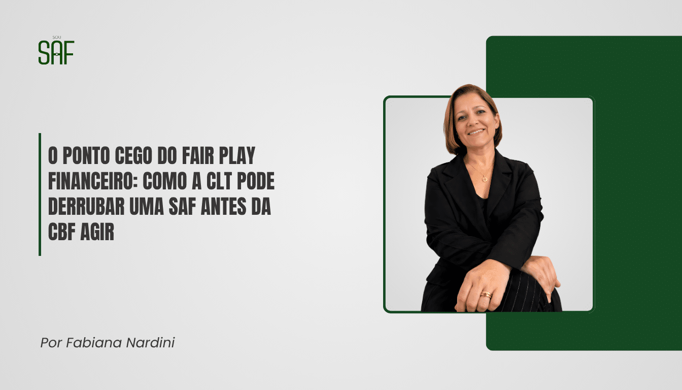 O Ponto Cego do Fair Play Financeiro: como a CLT pode derrubar uma SAF antes da CBF agir