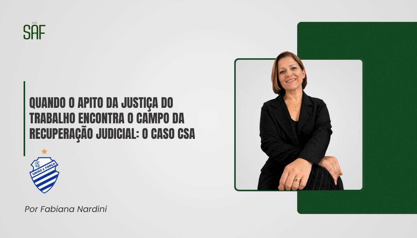 Quando o apito da Justiça do Trabalho encontra o campo da recuperação judicial: o caso CSA