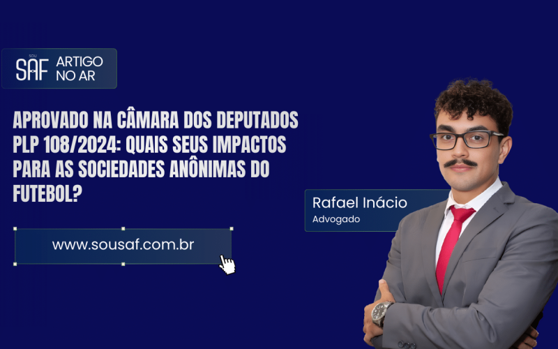 Aprovado na Câmara dos Deputados PLP 108/2024: Quais seus impactos para as Sociedades Anônimas do Futebol?