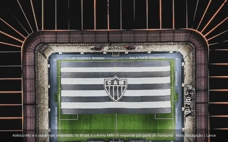 Atlético-MG, Botafogo e Corinthians concentram 43% do endividamento total do futebol brasileiro