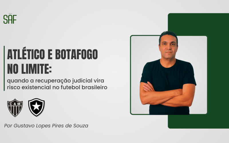 Atlético e Botafogo no limite: quando a recuperação judicial vira risco existencial no futebol brasileiro - https://sousaf.com.br/atletico-e-botafogo-no-limite-quando-a-recuperacao-judicial-vira-risco-existencial-no-futebol-brasileiro/