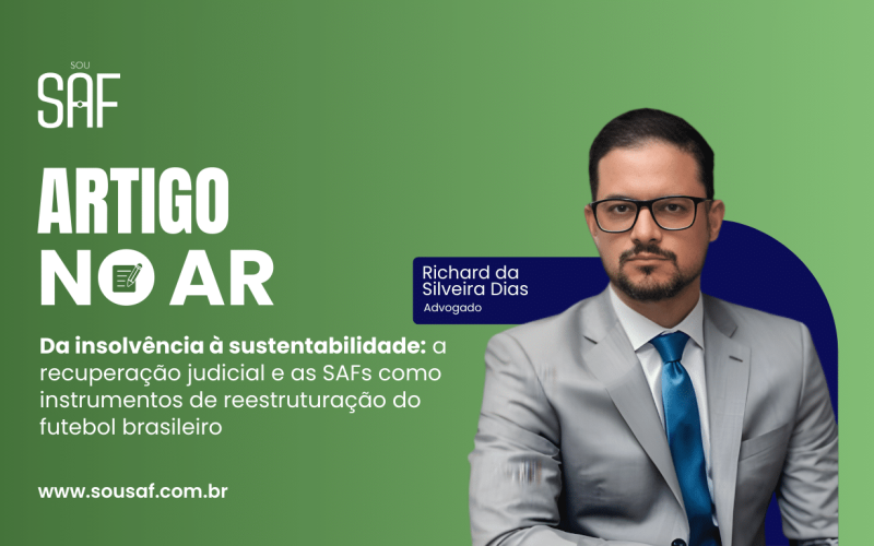 Da insolvência à sustentabilidade: a recuperação judicial e as SAFs como instrumentos de reestruturação do futebol brasileiro
