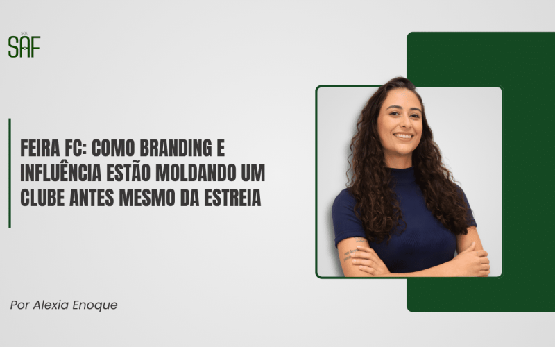 Feira FC: como branding e influência estão moldando um clube antes mesmo da estreia