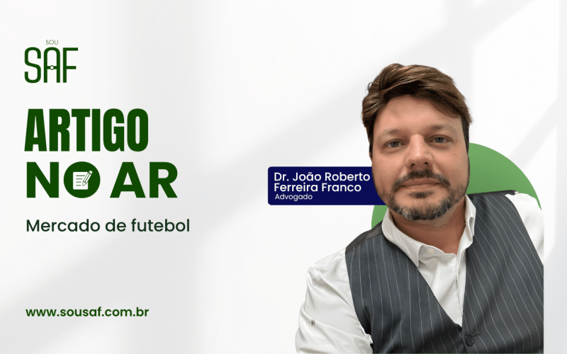 Mercado de futebol por Dr. João Roberto Ferreira Franco