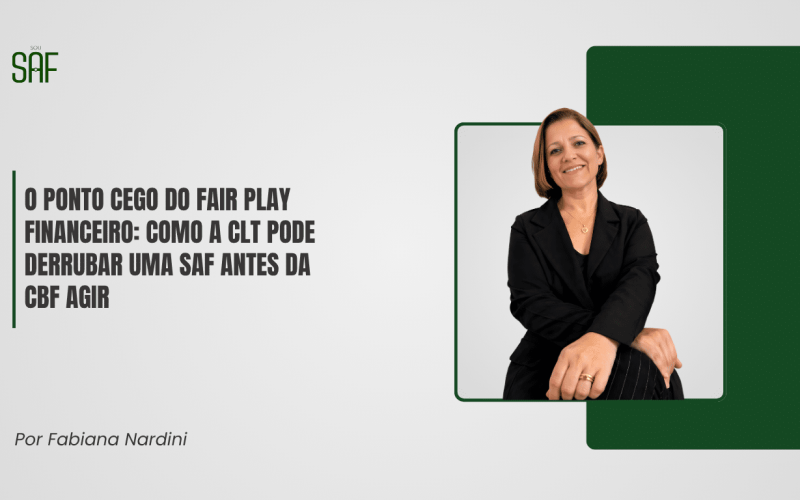 O Ponto Cego do Fair Play Financeiro: como a CLT pode derrubar uma SAF antes da CBF agir