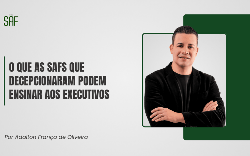 O que as SAFs que decepcionaram podem ensinar aos executivos