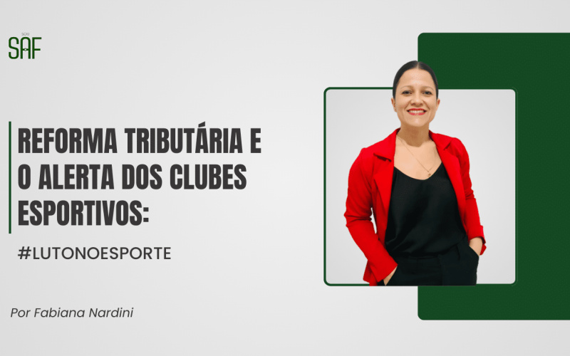 Reforma Tributária e o alerta dos clubes esportivos: #LUTONOESPORTE