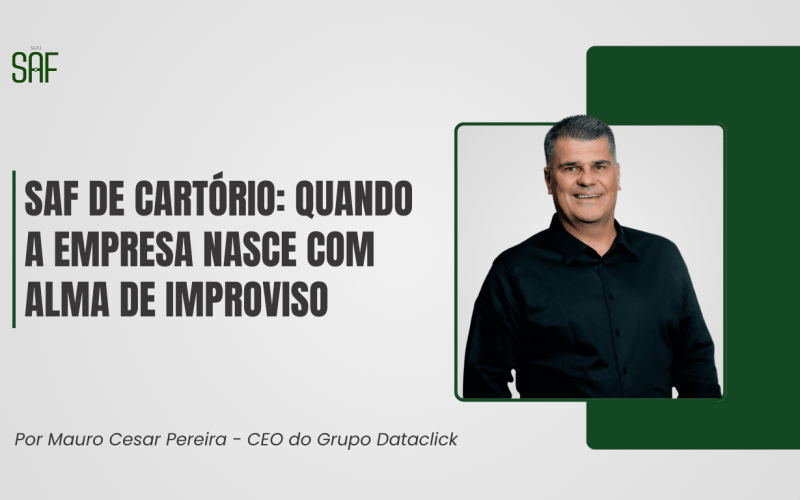SAF de cartório: quando a empresa nasce com alma de improviso