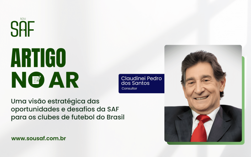 Uma visão estratégica das oportunidades e desafios da SAF para os clubes de futebol do Brasil